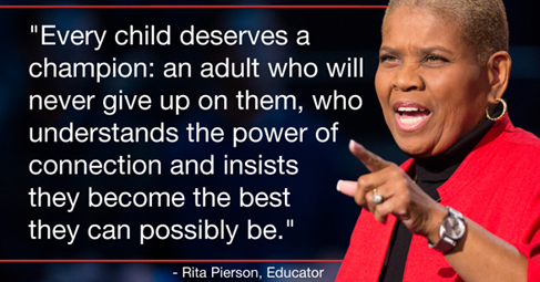 Every kid needs a champion Rita Pierson 